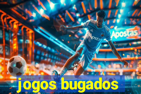 jogos bugados